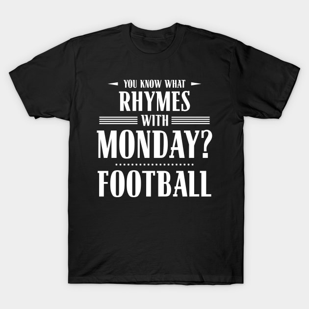 You Know What Rhymes with Monday? Football T-Shirt by wheedesign